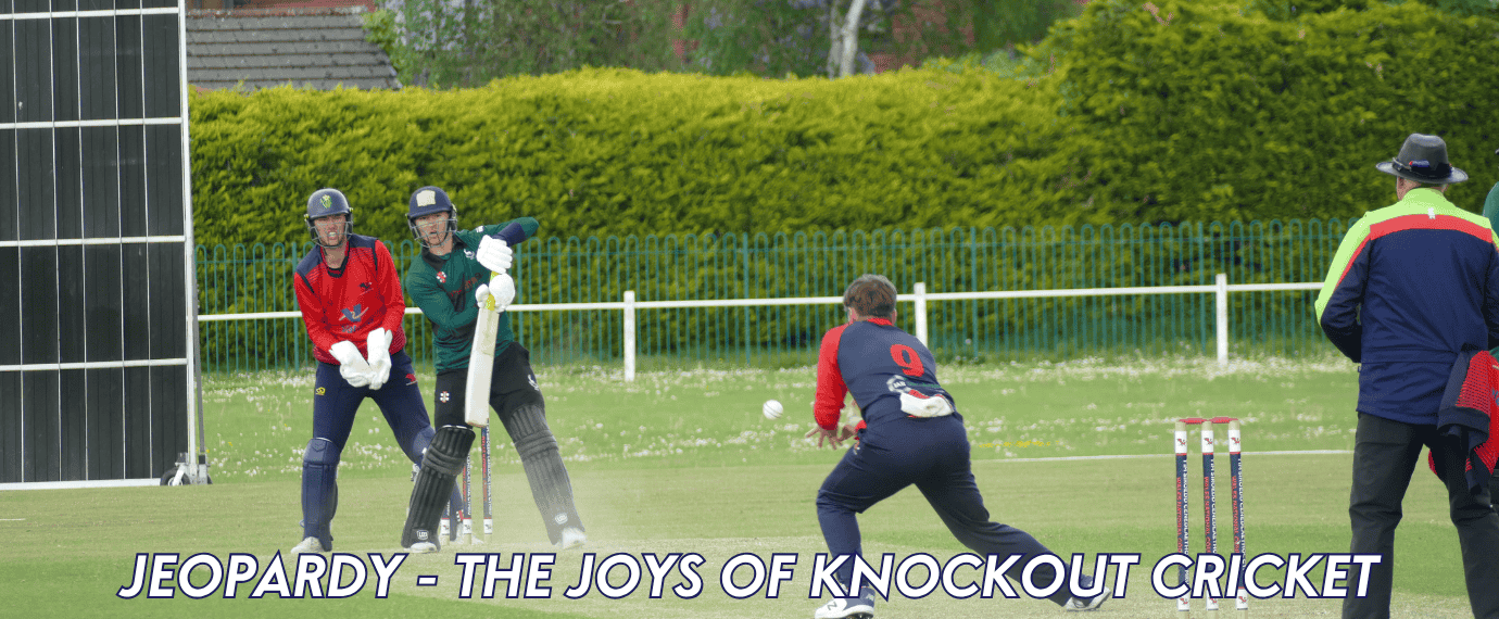 Jeopardy – The Joys of Knockout Cricket!